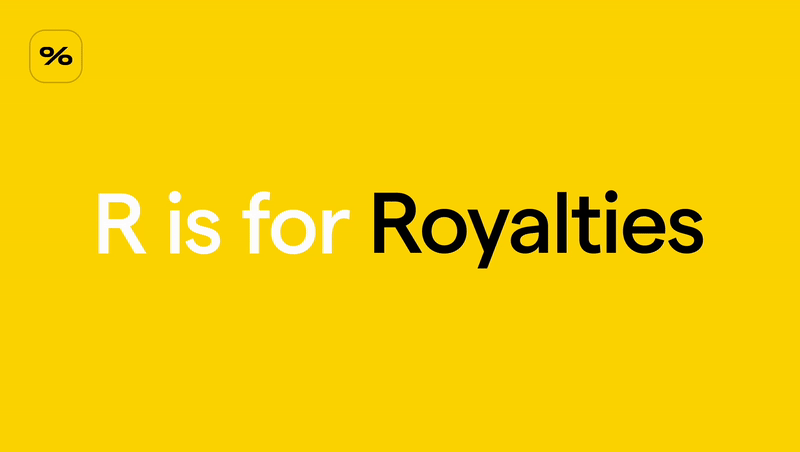 R is for Royalties.